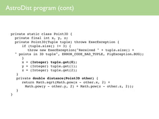 AstroDist program (cont)


 private static class Point3D {
   private final int x, y, z;
   private Point3D(Tuple tuple) t...