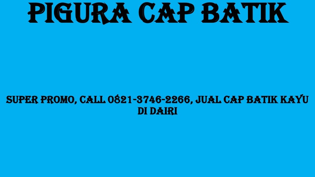 SUPER DISKON Call 0821 3746 2266 Harga Cetakan Batik  Cap 
