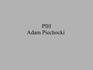 PIH Adam Piechocki  