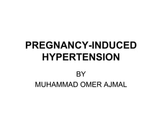PREGNANCY-INDUCED HYPERTENSION BY MUHAMMAD OMER AJMAL 