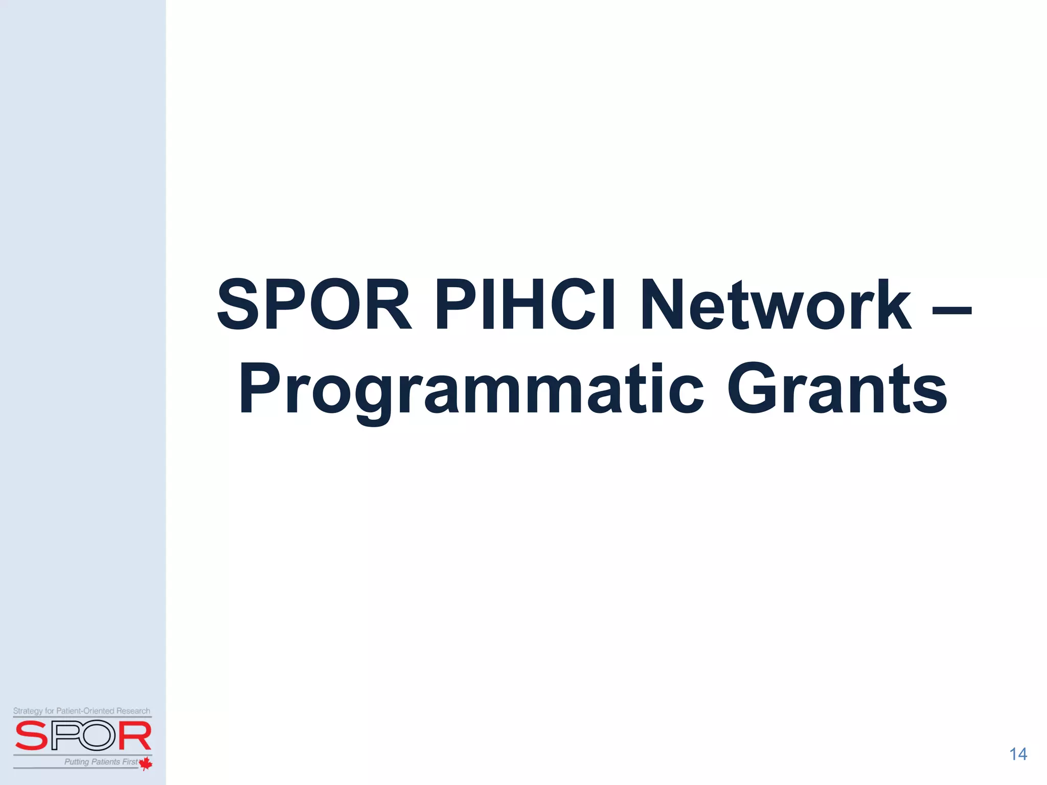 14
SPOR PIHCI Network –
Programmatic Grants
 