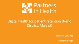 Digital health for patient retention (Neno
District, Malawi)
February 9th 2021
Limbani Thengo
 