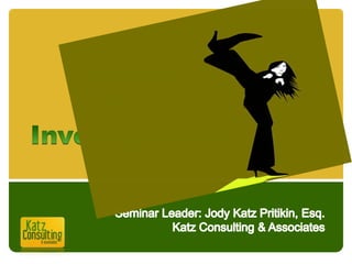Lawsuit Proof Investigations Seminar Leader: Jody Katz Pritikin, Esq.Katz Consulting & Associates 