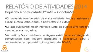 19
Inquérito à comunidade RCAAP – Conclusões:
Os materiais considerados de maior utilidade foram a assinatura
e-mail, a c...