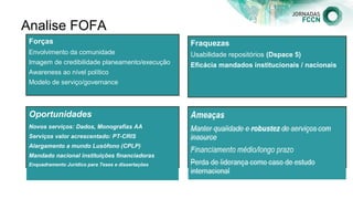 Analise FOFA
Forças
Envolvimento da comunidade
Imagem de credibilidade planeamento/execução
Awareness ao nível político
Mo...