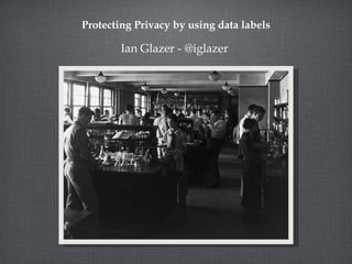 Protecting Privacy by using data labels ,[object Object]