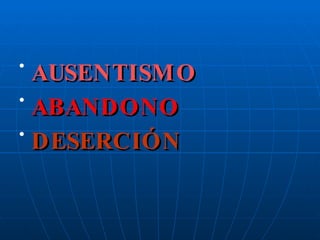 AUSENTISMO ABANDONO DESERCIÓN 