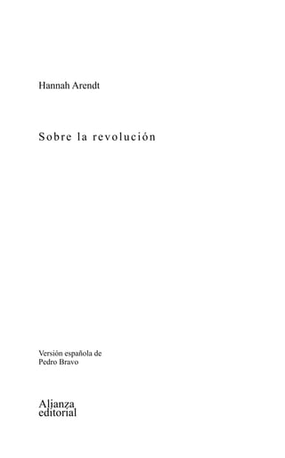 Sobre la revolución 1
Hannah Arendt
Sobre la revolución
Versión española de
Pedro Bravo
Alianza
editorial
 
