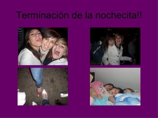 Terminación de la nochecita!! 