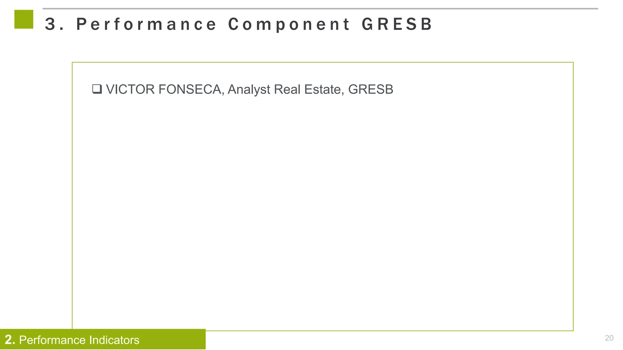 20
 VICTOR FONSECA, Analyst Real Estate, GRESB
3 . P e r f o r m a n c e C o m p o n e n t G R E S B
2. Performance Indicators
 