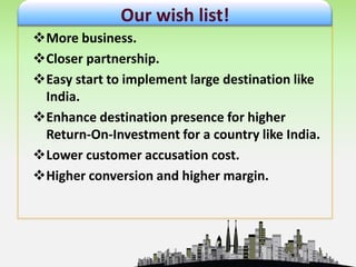 SWITCHSUPPLIER’S BENIFITSuppliers can have great benefits from the SWITCH application. For the first time in travel history P I Infosoft introduces FIXED TOUR as a SWITCH application. It links with client’s back office system, web portal and part of their distribution.  A supplier can access the travel information like hotel info, room rate, Flight availability, booking etc. across the globe. The most important point is that, all business solutions are language independent. This will help to increase the transparency of all business solutions to the suppliers of any region.