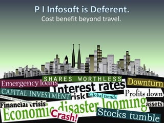 P I Infosoft is Different. Cost benefit beyond travel. 