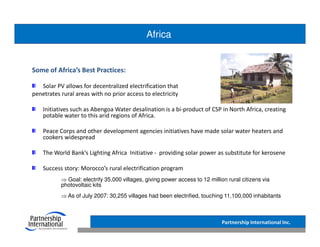 Africa


Some of Africa’s Best Practices:

   Solar PV allows for decentralized electrification that
penetrates rural area...
