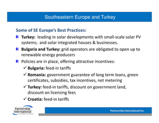 Southeastern Europe and Turkey

Some of SE Europe’s Best Practices:
  Turkey: leading in solar developments with small-sca...