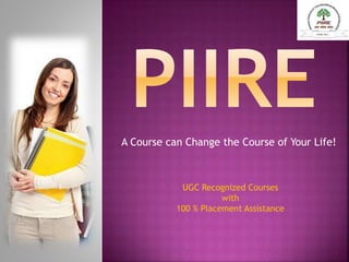 A Course can Change the Course of Your Life!
UGC Recognized Courses
with
100 % Placement Assistance
 