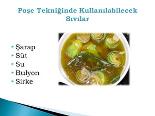  Şarap 
 Süt 
 Su 
Bulyon 
 Sirke 
 