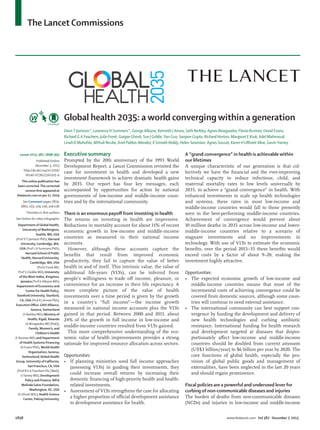 The Lancet Commissions
1898 www.thelancet.com Vol 382 December 7, 2013
Global health 2035: a world converging within a generation
DeanT Jamison*, Lawrence H Summers*, George Alleyne, Kenneth J Arrow, Seth Berkley, Agnes Binagwaho, Flavia Bustreo, David Evans,
Richard G A Feachem, Julio Frenk, Gargee Ghosh, Sue J Goldie, Yan Guo, Sanjeev Gupta, Richard Horton, Margaret E Kruk, Adel Mahmoud,
Linah K Mohohlo, Mthuli Ncube, Ariel Pablos-Mendez, K Srinath Reddy, Helen Saxenian, Agnes Soucat, Karen H Ulltveit-Moe, GavinYamey
Executive summary
Prompted by the 20th anniversary of the 1993 World
Development Report, a Lancet Commission revisited the
case for investment in health and developed a new
investment framework to achieve dramatic health gains
by 2035. Our report has four key messages, each
accompanied by opportunities for action by national
governments of low-income and middle-income coun-
tries and by the international community.
There is an enormous payoﬀ from investing in health
The returns on investing in health are impressive.
Reductions in mortality account for about 11% of recent
economic growth in low-income and middle-income
countries as measured in their national income
accounts.
However, although these accounts capture the
beneﬁts that result from improved economic
productivity, they fail to capture the value of better
health in and of itself. This intrinsic value, the value of
additional life-years (VLYs), can be inferred from
people’s willingness to trade oﬀ income, pleasure, or
convenience for an increase in their life expectancy. A
more complete picture of the value of health
investments over a time period is given by the growth
in a country’s “full income”—the income growth
measured in national income accounts plus the VLYs
gained in that period. Between 2000 and 2011, about
24% of the growth in full income in low-income and
middle-income countries resulted from VLYs gained.
This more comprehensive understanding of the eco-
nomic value of health improvements provides a strong
rationale for improved resource allocation across sectors.
Opportunities:
• If planning ministries used full income approaches
(assessing VLYs) in guiding their investments, they
could increase overall returns by increasing their
domestic ﬁnancing of high-priority health and health-
related investments.
• Assessment of VLYs strengthens the case for allocating
a higher proportion of oﬃcial development assistance
to development assistance for health.
A “grand convergence” in health is achievable within
our lifetimes
A unique characteristic of our generation is that col-
lectively we have the ﬁnancial and the ever-improving
technical capacity to reduce infectious, child, and
maternal mortality rates to low levels universally by
2035, to achieve a “grand convergence” in health. With
enhanced investments to scale up health technologies
and systems, these rates in most low-income and
middle-income countries would fall to those presently
seen in the best-performing middle-income countries.
Achievement of convergence would prevent about
10 million deaths in 2035 across low-income and lower-
middle-income countries relative to a scenario of
stagnant investments and no improvements in
technology. With use of VLYs to estimate the economic
beneﬁts, over the period 2015–35 these beneﬁts would
exceed costs by a factor of about 9–20, making the
investment highly attractive.
Opportunities:
• The expected economic growth of low-income and
middle-income countries means that most of the
incremental costs of achieving convergence could be
covered from domestic sources, although some coun-
tries will continue to need external assistance.
• The international community can best support con-
vergence by funding the development and delivery of
new health technologies and curbing antibiotic
resistance. International funding for health research
and development targeted at diseases that dispro-
portionately aﬀect low-income and middle-income
countries should be doubled from current amounts
(US$3 billion/year) to $6 billion per year by 2020. The
core functions of global health, especially the pro-
vision of global public goods and management of
externalities, have been neglected in the last 20 years
and should regain prominence.
Fiscal policies are a powerful and underused lever for
curbing of non-communicable diseases and injuries
The burden of deaths from non-communicable diseases
(NCDs) and injuries in low-income and middle-income
Lancet 2013; 382: 1898–955
Published Online
December 3, 2013
http://dx.doi.org/10.1016/
S0140-6736(13)62105-4
This online publication has
been corrected.The corrected
version ﬁrst appeared at
thelancet.com on Jan 17, 2014
See Comment pages 1859,
1861, e33, e34, e36, and e38
*Denotes co-ﬁrst authors
See Online for video infographic
Department of Global Health,
University ofWashington,
Seattle,WA, USA
(Prof DT Jamison PhD); Harvard
University, Cambridge, MA,
USA (Prof L H Summers PhD);
Harvard School of Public
Health, Harvard University,
Cambridge, MA, USA
(Prof J Frenk MD,
Prof S J Goldie MD); University
of theWest Indies, Kingston,
Jamaica (Prof G Alleyne MD);
Department of Economics and
Center for Health Policy,
Stanford University, Stanford,
CA, USA (Prof K J Arrow PhD);
Executive Oﬃce, GAVI Alliance,
Geneva, Switzerland
(S Berkley MD); Ministry of
Health, Kigali, Rwanda
(A Binagwaho MD [Ped]);
Family,Women’s, and
Children’s Health
(F Bustreo MD) and Department
of Health Systems Financing
(D Evans PhD), World Health
Organization, Geneva,
Switzerland; Global Health
Group, University of California,
San Francisco, CA, USA
(Prof R G A Feachem DSc [Med],
GYamey MD); Development
Policy and Finance, Bill &
Melinda Gates Foundation,
Washington, DC, USA
(G Ghosh MSc); Health Science
Center, Peking University,
 