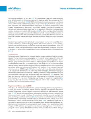 transcriptional regulator of the Vegf gene [85]. VEGF is expressed mainly by activated astrocytes
upon hypoxic stress [86] and it has been reported to induce changes in TJ proteins such as ZO-1
[87], claudin-5, and occludin [88,89]. VEGF also induces increased vascular permeability via
release of NO through endothelial NO synthase (NOS) activation [90]. Furthermore, hypoxia has
been associated with enhanced endothelial transcytosis as one major mechanism of BBB
opening. Several mediators, including NO, calcium inﬂux, release of inﬂammatory cytokines, and
hemodynamic alterations, may be responsible for this alteration [91]. Moreover, hypoxia-induced
oxidative stress also contributes to BBB breakdown [92]. The different cell types at the NVU exhibit
distinct sensitivity to oxygen deprivation: brain ECs are markedly more sensitive than pericytes or
astrocytes, and pericytes more sensitive than astrocytes. Of note, the differential tolerance of
these cells correlates well with the oxygen levels they experience under physiological conditions
[84].
Hypobaric hypoxia after ascent to high altitude can lead to acute mountain sickness (AMS), which
develops within few hours after reaching high altitude. AMS includes headache, nausea, vomiting,
malaise, and can further progress into the more severe high-altitude cerebral edema, which can
be fatal [93]. While the pathophysiology of these high-altitude related syndromes is not fully
understood, it is recognized as multifactorial and involving underlying hypoxia and oxidative stress
[93,94].
Oxidative Stress
Oxidative stress is characterized by increased reactive oxygen species and reactive nitrogen
species. The high relative oxygen consumption by the brain (in humans, about 25% of the rest
of the body under resting conditions) enhances the brain’s susceptibility to oxidative stress.
Lifestyle, aging, external environmental factors, or individual genetic factors inﬂuence the degree
of oxidative stress in the CNS. To counteract this, the brain and its ECs are equipped with potent
defense systems against oxidative stress, including increased glutathione (GSH), glutathione
peroxidase, glutathione reductase, and catalase. GSH has been shown to play an important
role in maintenance of BBB integrity [95]. Furthermore, the healthy brain also contain antioxidants
such as superoxide dismutase and NF-erythroid 2-related factor 2 [95]. Brain ECs have a higher
mitochondria content, which is believed to fuel the high demand of energy-dependent transport
mechanisms and therefore to play an essential role in BBB maintenance [95]. However, it has
been also described that brain ECs obtain most of their energy from anaerobic glycolysis and
that mitochondrion’s main role is of a signaling organelle (e.g. for vascular tone regulation) [96].
In any case, the high demand of mitochondrial activity in brain ECs inevitably involves the
generation of an increased oxidative stress [95].
Psychosocial Stress and the BBB
Throughout life, individuals may face distinct types of psychological stress, varying in source,
duration, and severity. Exposure to different stressors activates a physiological response to
maintain homeostasis, and this adaptation to psychosocial stress can affect the brain in several
ways [97,98]. Typically, psychosocial stress activates the hypothalamic–pituitary–adrenal (HPA)
neuroendocrine axis through the release of corticotrophin-releasing hormone, leading to the
production of glucocorticoid hormones [98,99]. Acute rise of cortisol levels is beneﬁcial to
generate efﬁcient responses to threats in some circumstances; however, chronic exposure to
high levels of cortisol can be detrimental to brain health [100]. The integrity of the BBB is
modulated by neuroendocrine stimuli upon psychosocial stress, although the molecular and cel-
lular mechanisms controlling this process are still mostly unclear. In one study that examined
changes in BBB tightness upon psychosocial stress, long-lasting forced immobilization in
young rats induced opening of the BBB in correlation with increased levels of serotonin, although
Trends in Neurosciences
OPEN ACCESS
400 Trends in Neurosciences, May 2021, Vol. 44, No. 5
 