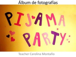 Álbum de fotografías




Teacher Carolina Montaño
 