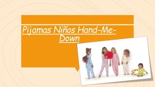 Pijamas Niños Hand-Me-
Down
 