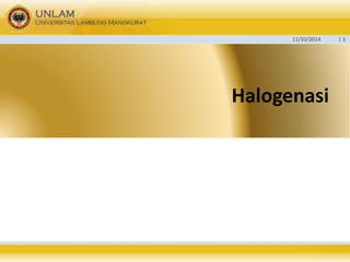 11/10/2014 | 1 
Halogenasi 
 