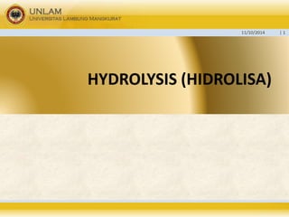 11/10/2014 | 1 
HYDROLYSIS (HIDROLISA) 
 