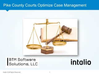 Intalio © All Rights Reserved 
Intalio © All Rights Reserved
Pike County Courts Optimize Case Management
1	
  
 