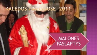 MALONĖS
PASLAPTYS
 