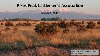 Pikes Peak Cattlemen’s Association
March 2, 2019
Pikes Peak from Chico Basin Ranch
By Duke Phillips
 