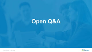 © Cerner Corporation. All rights reserved.
Open Q&A
 