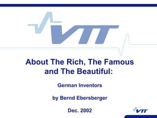 About The Rich, The Famous and The Beautiful:  German Inventors by Bernd Ebersberger Dec. 2002 