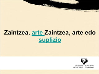 Zaintzea, arte Zaintzea, arte edo
suplizio
 