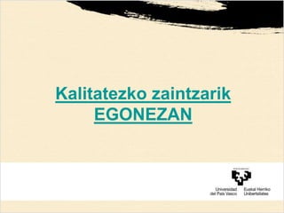 Kalitatezko zaintzarik
EGONEZAN
 