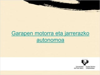 Garapen motorra eta jarrerazko
autonomoa
 
