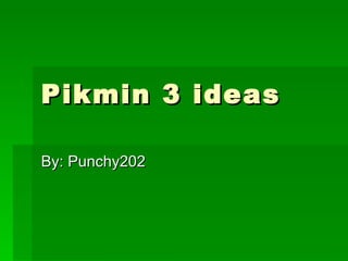 Pikmin 3 ideas By: Punchy202 