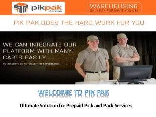 Ultimate Solution for Prepaid Pick and Pack Services
 