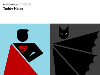 PIKTOGRAM w
                                  graﬁce
                         Teddy Hahn
Magda Małczyńska-Umeda
 