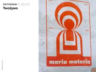 PIKTOGRAM w   sztuce
                         Twożywo
Magda Małczyńska-Umeda
 