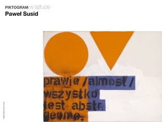 PIKTOGRAM w
                                   sztuce
                         Paweł Susid
Magda Małczyńska-Umeda
 