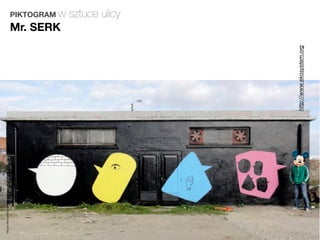 Magda Małczyńska-Umeda




                                                    Mr. SERK
                                                               PIKTOGRAM w
                                                               sztuce ulicy




                         http://www.ekosystem.org
 