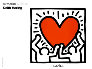 PIKTOGRAM wsztuce
                         Keith Haring
Magda Małczyńska-Umeda
 