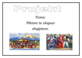 Tema:
Piktore te shquar
shqiptare.
 