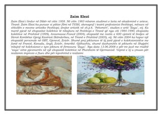 Zaim Elezi
Zaim Elezi i lindur në Dibër në vitin 1958. Në vitin 1983 mbaron studimet e larta në akademinë e arteve,
Tiranë...