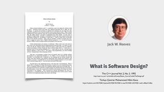 Jack W. Reeves
The C++ JournalVol. 2, No. 2. 1992
http://user.it.uu.se/~carle/softcraft/notes/Reeve_SourceCodeIsTheDesign.pdf
What is So"ware Design?
https://medium.com/t%C3%BCrkiye/yaz%C4%B1l%C4%B1m-tasar%C4%B1m%C4%B1-nedir-cd8aad12c8ae
Türkçe Çevirisi: Muhammed Hilmi Koca
 