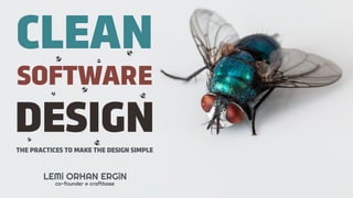 LEMi ORHAN ERGiN
co-founder @ craftbase
CLEAN
DESIGN
SOFTWARE
THE PRACTICES TO MAKE THE DESIGN SIMPLE
 