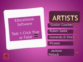 -Gustav Courbet
-Ruben Sadot
-leonardo.D.Vinci
-Picasso

- Jackson
Pollock
 