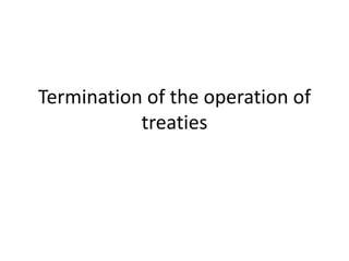 Termination of the operation of
treaties
 