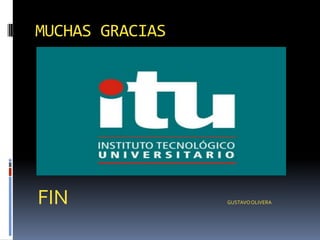 MUCHAS GRACIAS




FIN              GUSTAVO OLIVERA
 