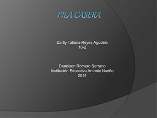 Darlly Tatiana Reyes Agudelo
10-2
Dennison Romero Serrano
Institución Educativa Antonio Nariño
2014
 