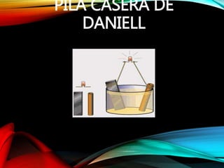 PILA CASERA DE
DANIELL
 